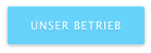 UNSER BETRIEB